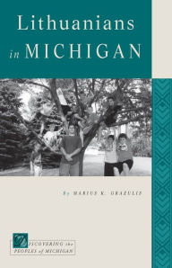 Title: Lithuanians in Michigan, Author: Marius K. Grazulis