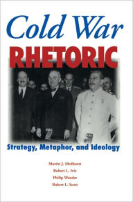 Title: Cold War Rhetoric: Strategy, Metaphor, and Ideology, Author: Ivie Medhurst