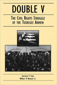 Title: Double V: The Civil Rights Struggle of the Tuskegee Airmen, Author: Lawrence P. Scott