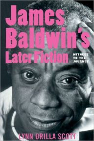 Title: James Baldwin's Later Fiction, Author: Lynn O. Scott