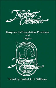 Title: The Northwest Ordinance: Essays on its Formulation, Provisions, and Legacy, Author: Frederick Williams