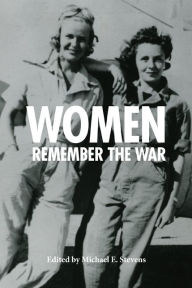 Title: Women Remember the War, 1941-1945, Author: Michael E. Stevens