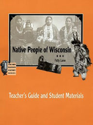 Title: Native People of Wisconsin: Teacher's Guide and Student Materials, Author: Bobbie Malone