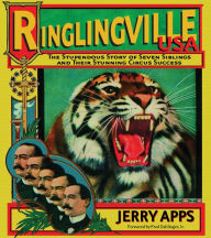 Title: Ringlingville USA: The Stupendous Story of Seven Siblings and Their Stunning Circus Success, Author: Jerry Apps
