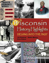 Title: Wisconsin History Highlights: Delving into the Past, Author: Jonathan Kasparek