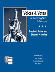 Title: Voices and Votes: How Democracy Works in Wisconsin: Teacher's Guide and Student Materials, Author: Bobbie Malone