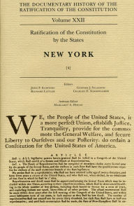 Title: The Documentary History of the Ratification of the Constitution, Volume 22: Ratification of the Constitution by the States: New York, No. 4, Author: John P. Kaminski