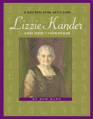 Title: A Recipe for Success: Lizzie Kander and Her Cookbook, Author: Bob Kann