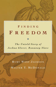 Title: Finding Freedom: The Untold Story of Joshua Glover, Runaway Slave, Author: Walter T. McDonald