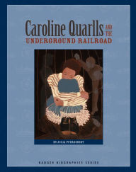 Title: Caroline Quarlls and the Underground Railroad, Author: Julia Pferdehirt