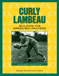 Title: Curly Lambeau: Building the Green Bay Packers, Author: Stuart Stotts