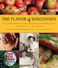 Title: Flavor of Wisconsin: An Informal History of Food and Eating in the Badger State, Author: Harva Hachten