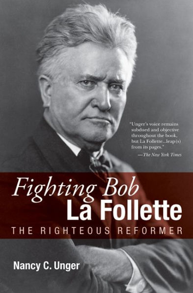 Fighting Bob La Follette: The Righteous Reformer / Edition 2