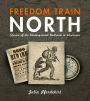Freedom Train North: Stories of the Underground Railroad in Wisconsin