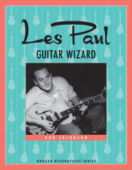 Title: Les Paul: Guitar Wizard, Author: Bob Jacobson