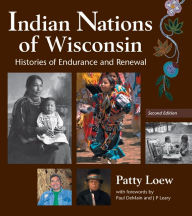 Title: Indian Nations of Wisconsin: Histories of Endurance and Renewal, Author: Patty Loew