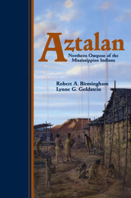 Title: Aztalan: Mysteries of an Ancient Indian Town, Author: Robert A. Birmingham