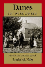 Title: Danes in Wisconsin: Revised and Expanded Edition, Author: Frederick Hale