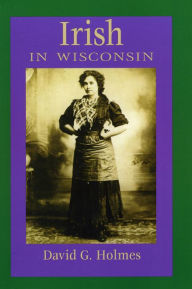 Title: Irish in Wisconsin, Author: David G. Holmes