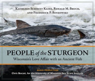 Title: People of the Sturgeon: Wisconsin's Love Affair with an Ancient Fish, Author: Kathleen Schmitt Kline