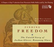 Title: Finding Freedom: The Untold Story of Joshua Glover, Runaway Slave, Author: Walter T. McDonald