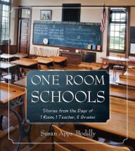 Title: One Room Schools: Stories from the Days of 1 Room, 1 Teacher, 8 Grades, Author: Susan Apps-Bodilly