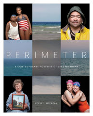 Title: Perimeter: A Contemporary Portrait of Lake Michigan, Author: Kevin J Miyazaki