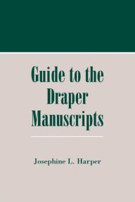 Title: Guide to the Draper Manuscripts, Author: Josephine L. Harper