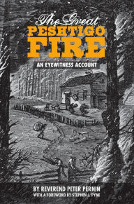 Title: The Great Peshtigo Fire: An Eyewitness Account, Author: Peter Pernin