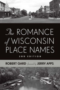 Title: The Romance of Wisconsin Place Names, Author: Robert E. Gard
