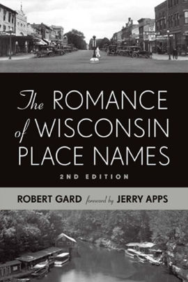 The Romance of Wisconsin Place Names by Robert E. Gard, Paperback