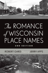 Title: The Romance of Wisconsin Place Names, Author: Robert E. Gard