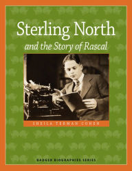 Title: Sterling North and the Story of Rascal, Author: Sheila Terman Cohen