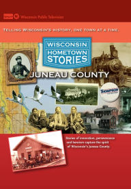 Title: Wisconsin Hometown Stories: Juneau County, Author: Wisconsin Public Television