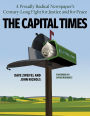 The Capital Times: A Proudly Radical Newspaper's Century Long Fight for Justice and for Peace