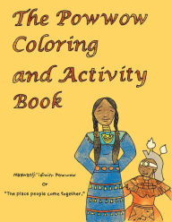 Title: The Powwow Coloring and Activity Book: Ojibwe Traditions Coloring Book Series, Author: Cassie Brown