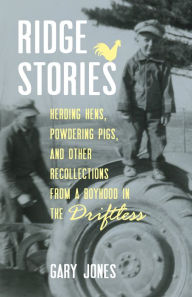 Title: Ridge Stories: Herding Hens, Powdering Pigs, and Other Recollections from a Boyhood in the Driftless, Author: Gary Jones