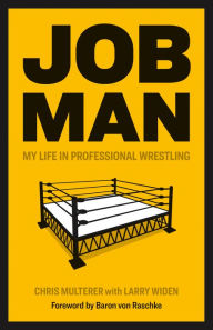 Title: Job Man: My Life in Professional Wrestling, Author: Chris Multerer