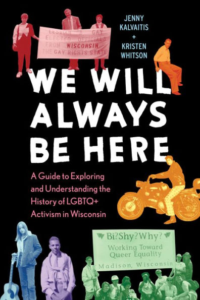 We Will Always Be Here: A Guide to Exploring and Understanding the History of LGBTQ+ Activism Wisconsin