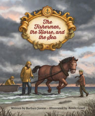 Title: The Fishermen, the Horse, and the Sea, Author: Barbara Joosse