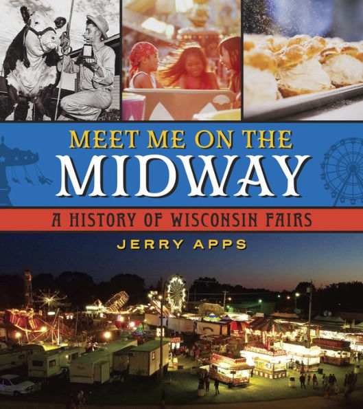 Meet Me on the Midway: A History of Wisconsin Fairs