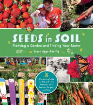 Title: Seeds in Soil: Planting a Garden and Finding Your Roots, Author: Susan Apps-Bodilly