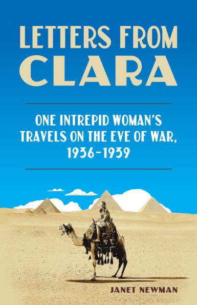 Letters from Clara: One Intrepid Woman's Travels on the Eve of War, 1936-1939