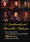 Title: Gentlemanly and Honorable Profession: The Creation of the U.S. Naval Officer Corps, 1794-1815, Author: Christopher McKee