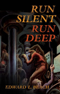 Title: Run Silent, Run Deep, Author: Estate of Edward L. BEACH