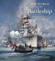 Title: The World of the Battleship: The Design and Careers of Capital Ships of the World's Navies, 1900-1950, Author: Bruce Taylor