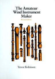 Title: The Amateur Wind Instrument Maker, Author: Trevor Robinson