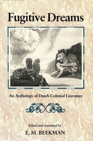 Title: Fugitive Dreams: An Anthology of Dutch Colonial Literature, Author: E M Beekman