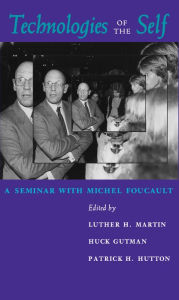 Title: Technologies of the Self: A Seminar with Michel Foucault / Edition 1, Author: Luther H. Martin