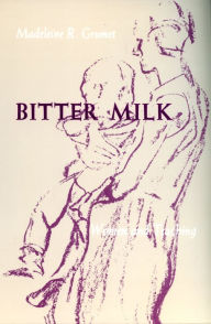 Title: Bitter Milk: Women and Teaching / Edition 1, Author: Madeleine R. Grumet